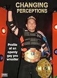 CHANGING PERCEPTIONS: Profile of an openly gay pro wrestler