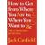 How to Get from Where You are to Where You Want to be: The 25 Principles of Success