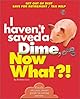 I Haven't Saved a Dime, Now What?: Get Out of Debt/ Save for Retirement/ Tax Help