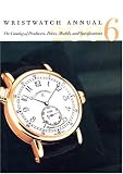 Wristwatch Annual 2006: The Catalog Of Producers, Prices, Models And Specifications