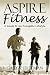 Aspire Fitness: A Guide to An Energetic Life Style