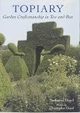 Topiary - Garden Craftsmanship in Yew and Box: Garden Craftsmanship in Yew and Box