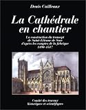 Revue Cths - Comité des Travaux  / La Cathédrale en chantier: La construction du transept de Saint-Etienne de Sens d'après les comptes de la fabrique, 1490-1517