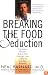 Breaking the Food Seduction: The Hidden Reasons Behind Food Cravings---And 7 Steps to End Them Naturally