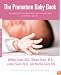 The Premature Baby Book: Everything You Need to Know About Your Premature Baby from Birth to Age One (Sears, William, Sears Parenting Library.)