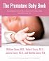 The Premature Baby Book : Everything You Need to Know About Your Premature Baby from Birth to Age One (Sears, William, Sears Parenting Library.)