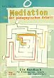 Mediation in der p�dagogischen Arbeit. Ein Handbuch f�r Kindergarten, Schule und Jugendamt
