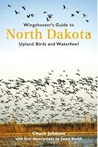 Wingshooter's Guide to North Dakota: Upland Birds and Waterfowl