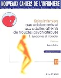 Nouveaux cahiers de l'infirmi�re, tome 13 : Soins infirmiers aux adolescents et aux adultes atteints de troubles psychiatriques I