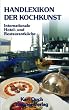 Handlexikon der Kochkunst 1: Internationale Hotel- und Restaurantk�che. Das gesamte Speisenrepertoire der klassischen K�che, erweitert um zeitgem��e ... historische Speisenamen und weitere Angaben