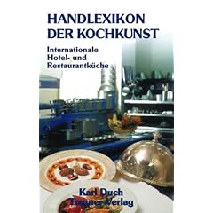 Handlexikon der Kochkunst 1: Internationale Hotel- und Restaurantk�che. Das gesamte Speisenrepertoire der klassischen K�che, erweitert um zeitgem��e ... historische Speisenamen und weitere Angaben