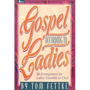 Gospel According to Ladies: 24 Arrangements for Ladies' Ensemble or Choir