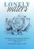 Lonely waters : proceedings of the international conference Music therapy in palliative care, Oxford 1994