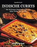 Indische Currys. Die 50 besten Originalrezepte aus allen Teilen des Landes