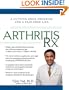 Arthritis Rx: A Cutting-Edge Program for a Pain-Free Life