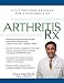 Arthritis Rx: A Cutting-Edge Program for a Pain-Free Life