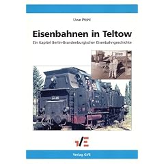 Eisenbahnen in Teltow: Ein Kapitel Berlin-Brandenburgischer Eisenbahngeschichte