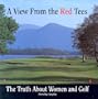 A View From The Red Tees: The Truth About Women and Golf