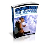 Blogging Basics For Beginners - Catch Up On The Blogosphere In The 21st Century!