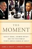 The moment : Barack Obama, Jeremiah Wright, and the firestorm at Trinity United Church of Christ