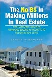 The No BS In Making Millions In Real Estate