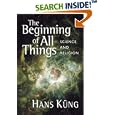 The Beginning of All Things: Science and Religion by  Hans Kung and John Bowden