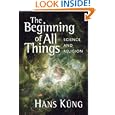 The Beginning of All Things: Science and Religion by  Hans Kung and John Bowden