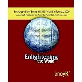 Encyclopedia of Swine Flu (H1N1) and Influenza, 2009: An encyK Resource for Parents, Patients & Professionals