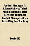 Football Managers in Taiwan: Chinese Taipei National Football Team Managers, Taiwanese Football Managers, Chen Jiunn-Ming, Lee Wai Tong