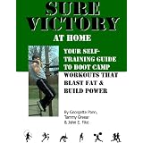 Sure Victory at Home: Your Self-Training Guide to Boot Camp Workouts that Blast Fat & Build Power