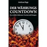 Der W�hrungscountdown: Ursachen und L�sungen des verfehlten Geldsystems: Das verfehlte Geldsystem: Ursachen und L�sungenvon "Andreas Popp"