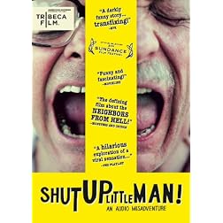 Shut Up Little Man! An Audio Misadventure