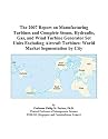 The 2007 Report on Manufacturing Turbines and Complete Steam, Hydraulic, Gas, and Wind Turbine Generator Set Units Excluding Aircraft Turbines: World Market Segmentation by City