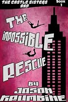Click to Download Free Kindle Book -> The Impossible Rescue (The Castle Sisters #1)