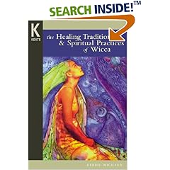 The Healing Traditions and Spiritual Practices of Wicca (Healing Wisdom)