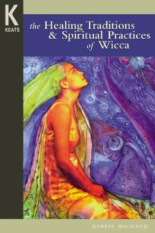 The Healing Traditions and Spiritual Practices of Wicca (Healing Wisdom)