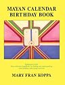 Mayan Calendar Birthday Book: Ephemeris/Guide : Easy Reference Handbook for Finding and Understanding Your Birthday Solar Glyph and Tone