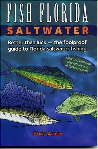 Fish Florida Saltwater: Better Than Luck--The Foolproof Guide to Florida Saltwater Fishing