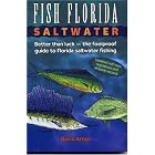 Fish Florida Saltwater: Better Than Luck--The Foolproof Guide to Florida Saltwater... by Boris Arnov