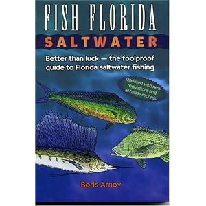 Fish Florida Saltwater: Better Than Luck--The Foolproof Guide to Florida Saltwater... by Boris Arnov