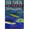 Fish Florida Saltwater: Better Than Luck--The Foolproof Guide to Florida Saltwater Fishing
