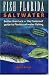 Fish Florida Saltwater: Better Than Luck--The Foolproof Guide to Florida Saltwater Fishing