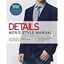 Details Men's Style Manual: The Ultimate Guide for Making Your Clothes Work for You