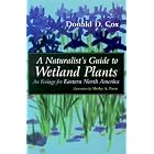 A Naturalist's Guide to Wetland Plants: An Ecology for Eastern North America by  Donald D. Cox and Shirley A. Peron