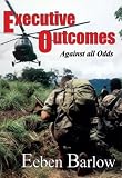 Executive Outcomes Against All Odds