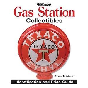 Warman's Gas Station Collectibles: Identification and Price Guide by Mark F. Moran