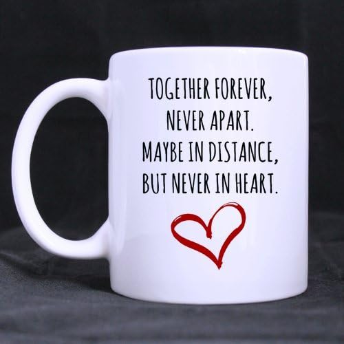 Pretty Specially-made Funny Quotes"Together forever never apart maybe in distance but never at heart" Long Distance Relationship Gift for Long Distance Couples, Friends, and Family Ceramic White Mug