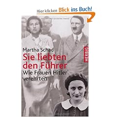 Sie liebten den F�hrer: Wie Frauen Hitler verehrten: Hitler und die Frauen
