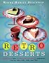 Retro Desserts: Totally Hip, Updated Classic Desserts from the '40S, '50S, 60s and '70s