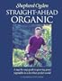 Straight-Ahead Organic; A Step-By-Step Guide to Growing Great Vegetables in a Less-Than-Perfect World
